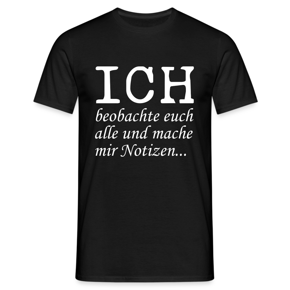 Lustiges T-Shirt mit Spruch Ich beobachte euch alle und mache mir Notizen Fun T-Shirt - Schwarz