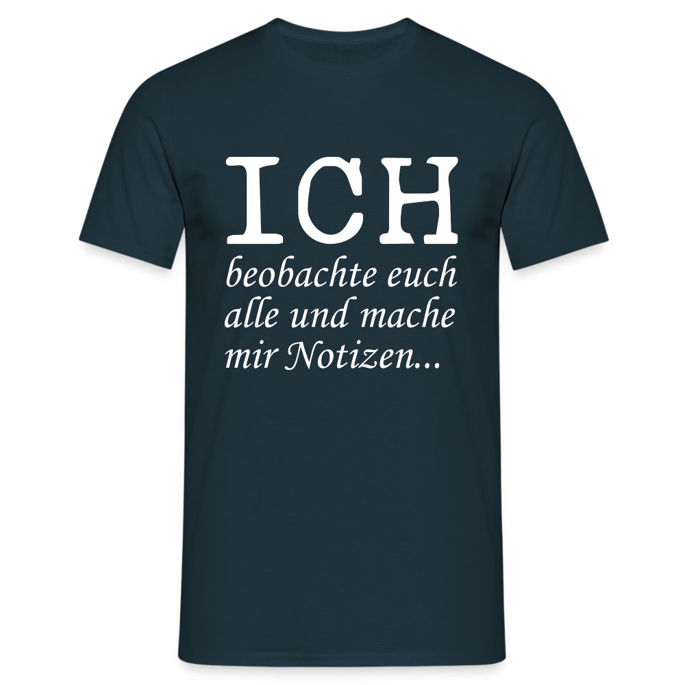 Lustiges T-Shirt mit Spruch Ich beobachte euch alle und mache mir Notizen Fun T-Shirt - Navy