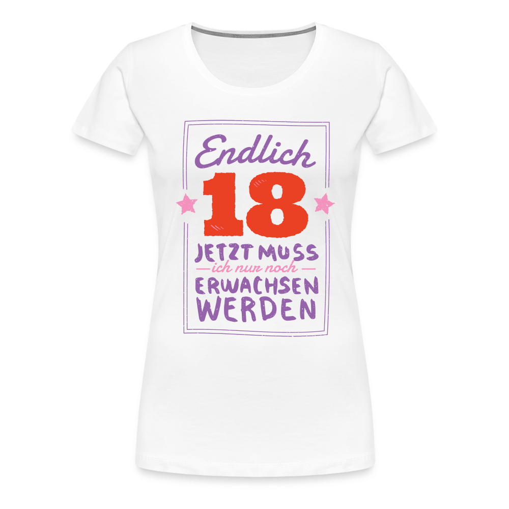 18. Geburtstags Shirt Endlich 18 muss nur noch erwachsen werden Geschenk Premium T-Shirt - white