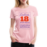 18. Geburtstags Shirt Endlich 18 muss nur noch erwachsen werden Geschenk Premium T-Shirt - Hellrosa