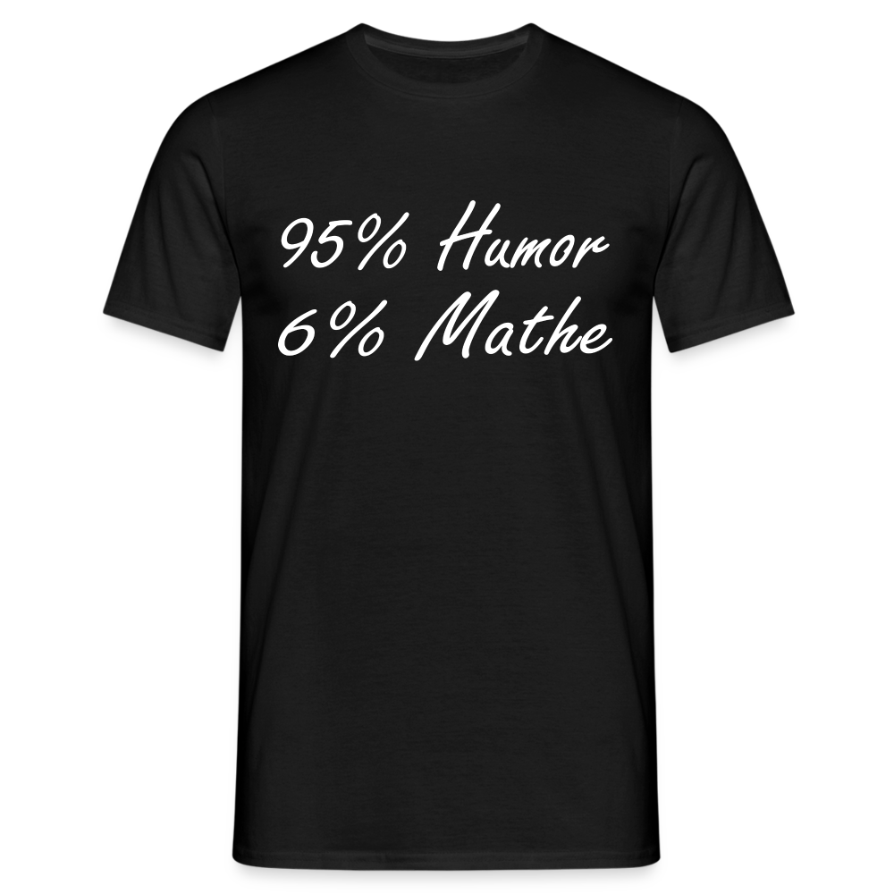Lustiges Shirt Mathelehrer Geschenk 95% Humor 6% Mathe Witziges T-Shirt - Schwarz