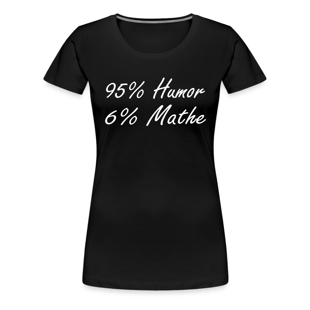 Lustiges Shirt Mathelehrerin Geschenk 95% Humor 6% Mathe Witziges Damen T-Shirt - Schwarz