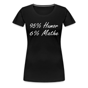 Lustiges Shirt Mathelehrerin Geschenk 95% Humor 6% Mathe Witziges Damen T-Shirt - Schwarz