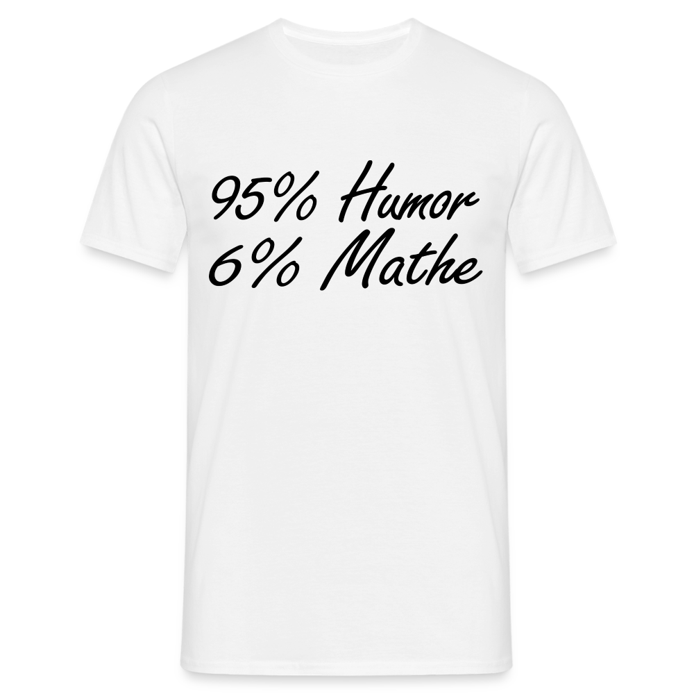 Lustiges Shirt Mathelehrer Geschenk 95% Humor 6% Mathe Witziges T-Shirt - white