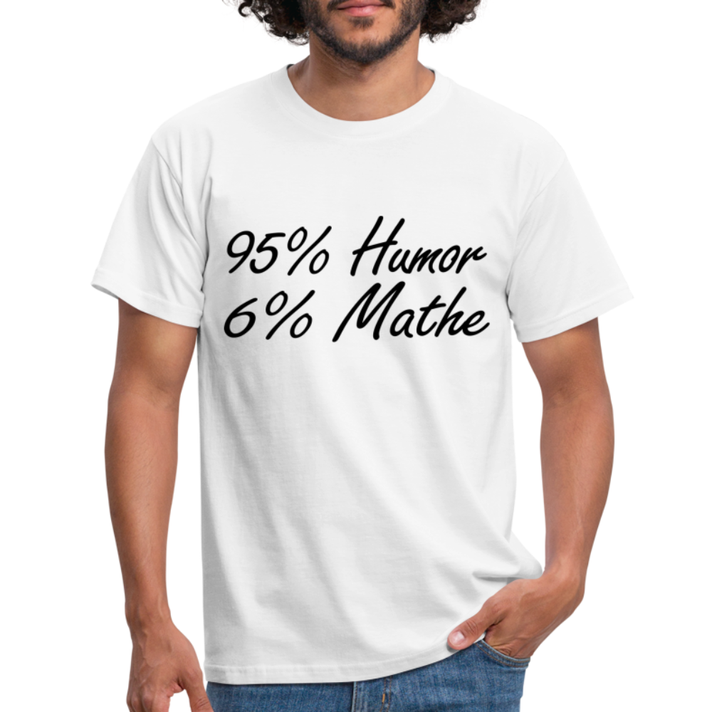 Lustiges Shirt Mathelehrer Geschenk 95% Humor 6% Mathe Witziges T-Shirt - white