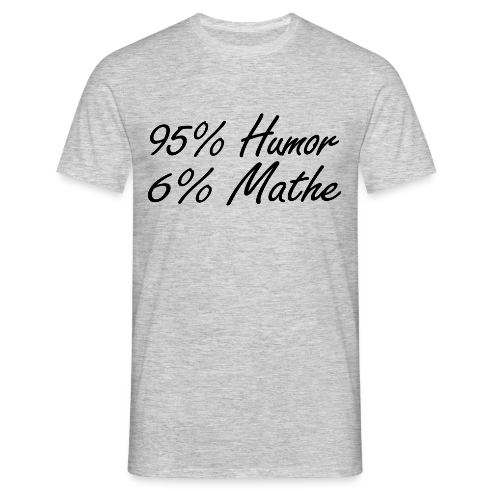 Lustiges Shirt Mathelehrer Geschenk 95% Humor 6% Mathe Witziges T-Shirt - Grau meliert