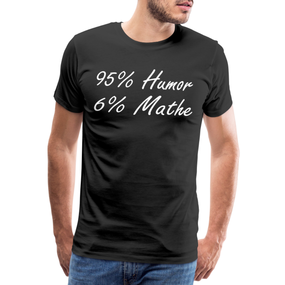 Lustiges Shirt Mathelehrer Geschenk 95% Humor 6% Mathe Witziges Premium T-Shirt - Schwarz