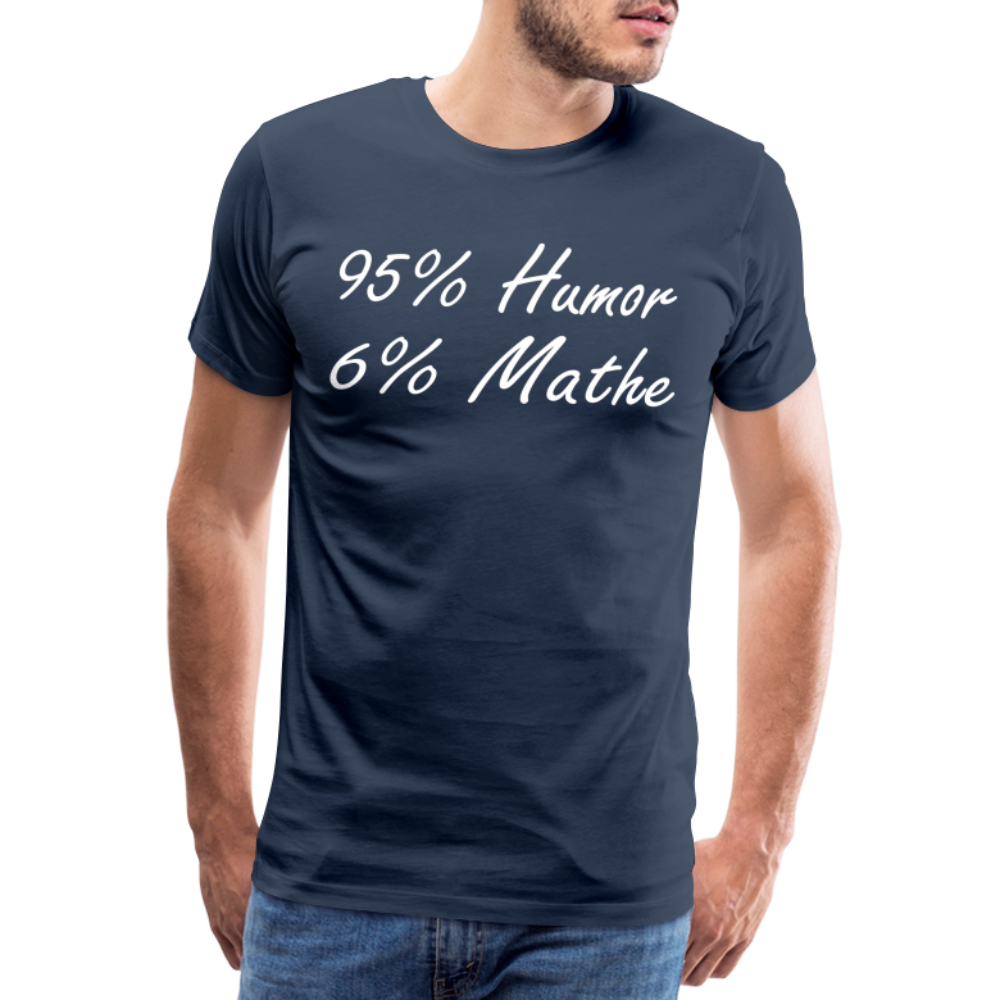 Lustiges Shirt Mathelehrer Geschenk 95% Humor 6% Mathe Witziges Premium T-Shirt - Navy