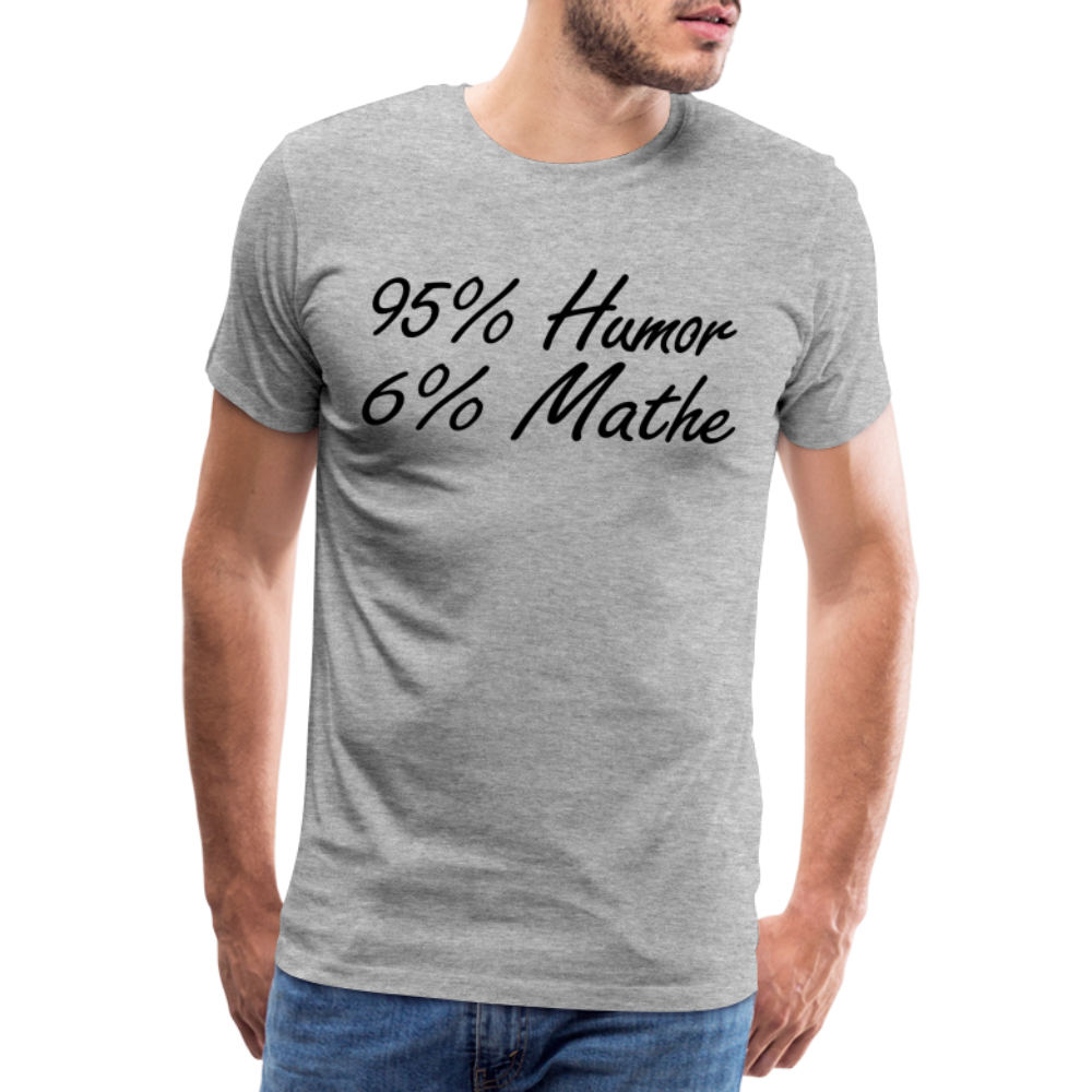 Lustiges Shirt Mathelehrer Geschenk 95% Humor 6% Mathe Witziges Premium T-Shirt - Grau meliert