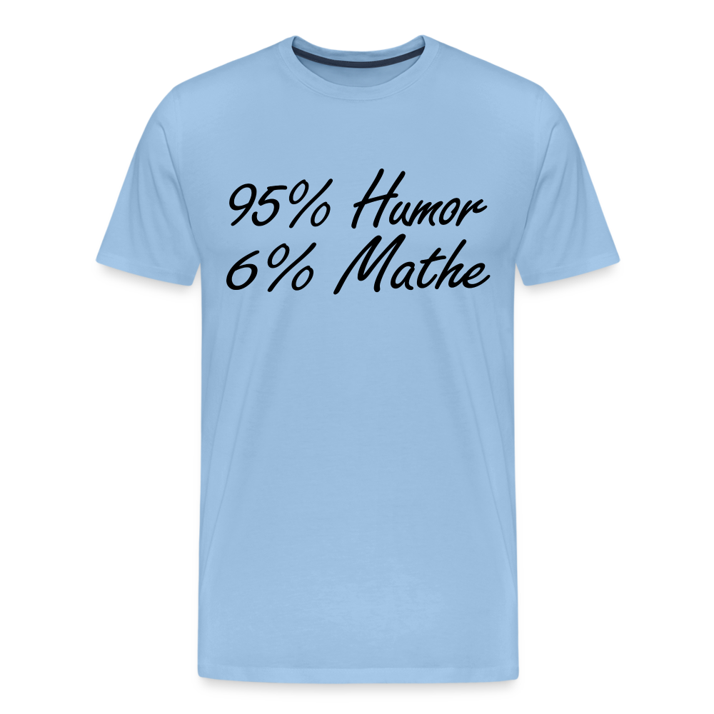 Lustiges Shirt Mathelehrer Geschenk 95% Humor 6% Mathe Witziges Premium T-Shirt - Sky