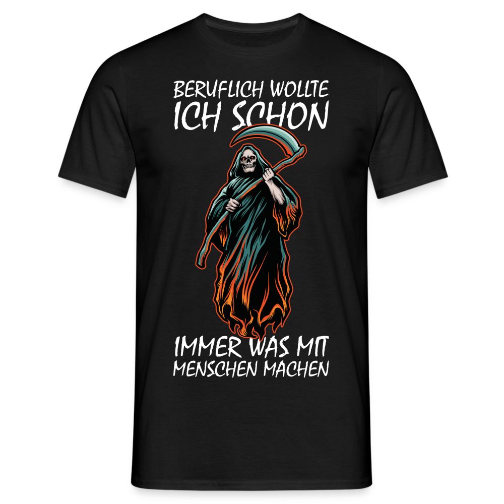 Sensenmann Beruflich wollte ich schon immer was mit Menschen machen Lustiges T-Shirt - Schwarz