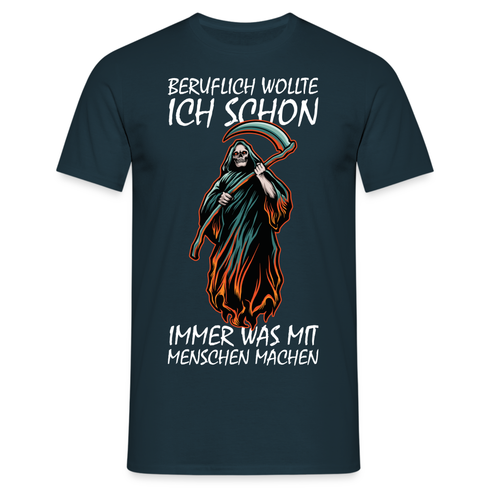 Sensenmann Beruflich wollte ich schon immer was mit Menschen machen Lustiges T-Shirt - Navy