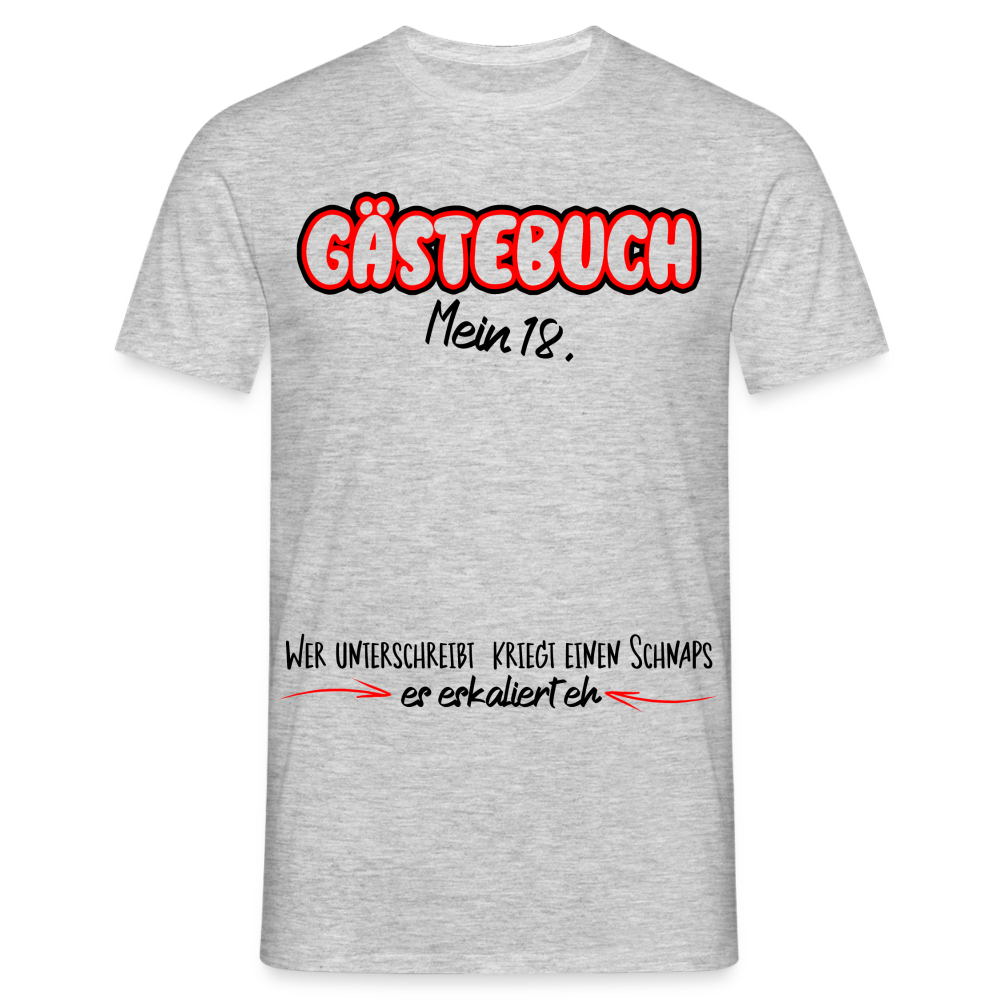 Mein 18. Geburtstag Wer unterschreibt kriegt Schnaps Es eskaliert eh T-Shirt - Grau meliert