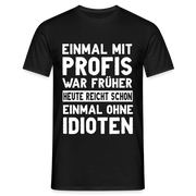 Lustige Sprüche Shirt Einmal mit Profis war früher - Sarkasmus Lustiges T-Shirt - Schwarz