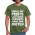 Lustige Sprüche Shirt Einmal mit Profis war früher - Sarkasmus Lustiges T-Shirt - Militärgrün