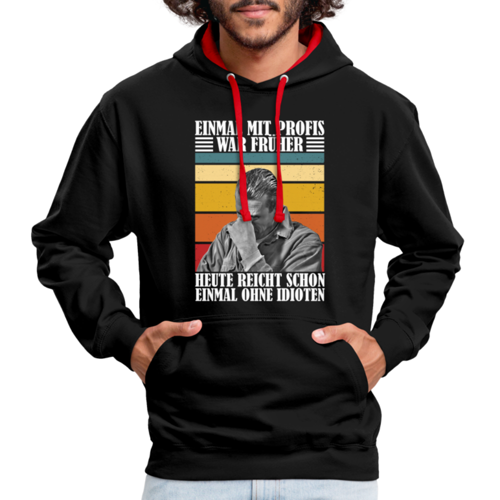 Werkstatt Shirt Einmal mit Profis war früher - heute reicht schon einmal ohne Idioten Kontrast-Hoodie - Schwarz/Rot