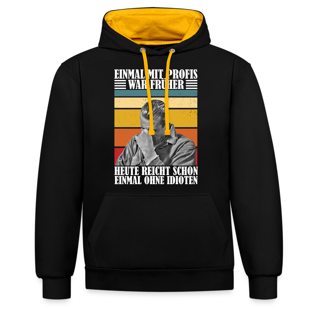 Werkstatt Shirt Einmal mit Profis war früher - heute reicht schon einmal ohne Idioten Kontrast-Hoodie - Schwarz/Gold