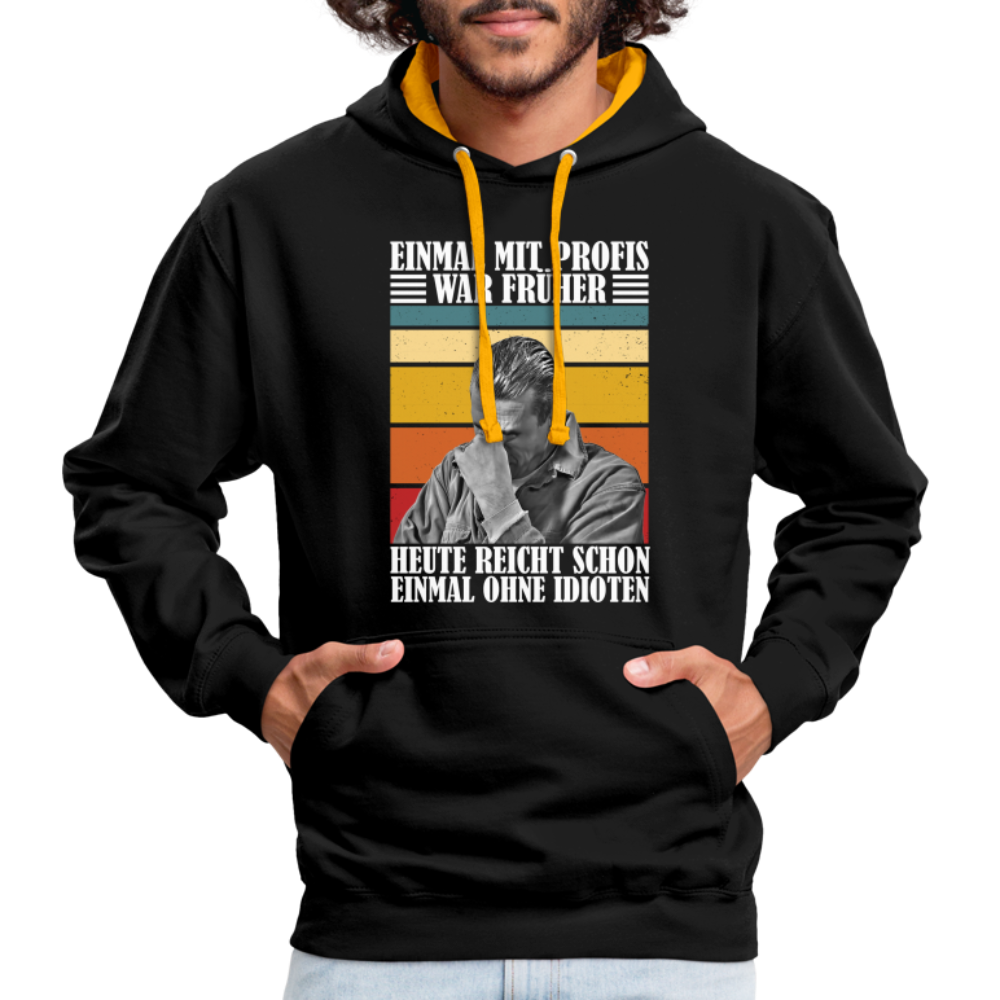 Werkstatt Shirt Einmal mit Profis war früher - heute reicht schon einmal ohne Idioten Kontrast-Hoodie - Schwarz/Gold