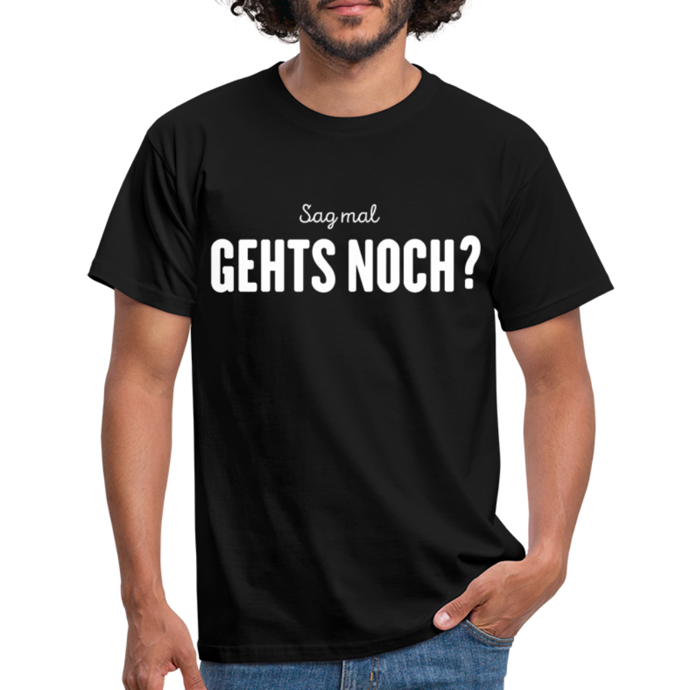 Sag mal GEHTS NOCH? Lustiges Männer T-Shirt - Schwarz