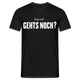 Sag mal GEHTS NOCH? Lustiges Männer T-Shirt - Schwarz