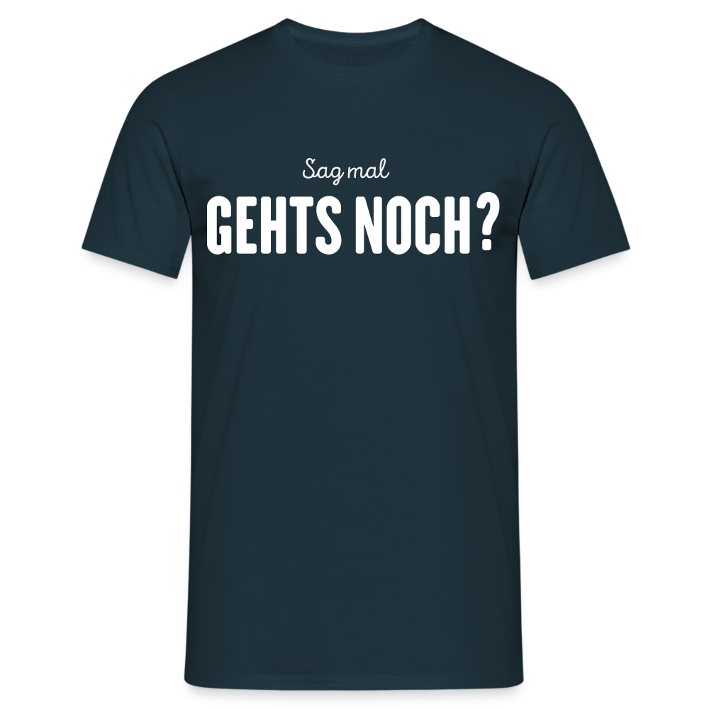 Sag mal GEHTS NOCH? Lustiges Männer T-Shirt - Navy