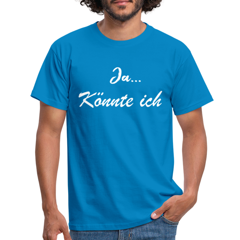 Ja könnte ich - Ironie Sarkasmus Spruch T-Shirt - Royalblau