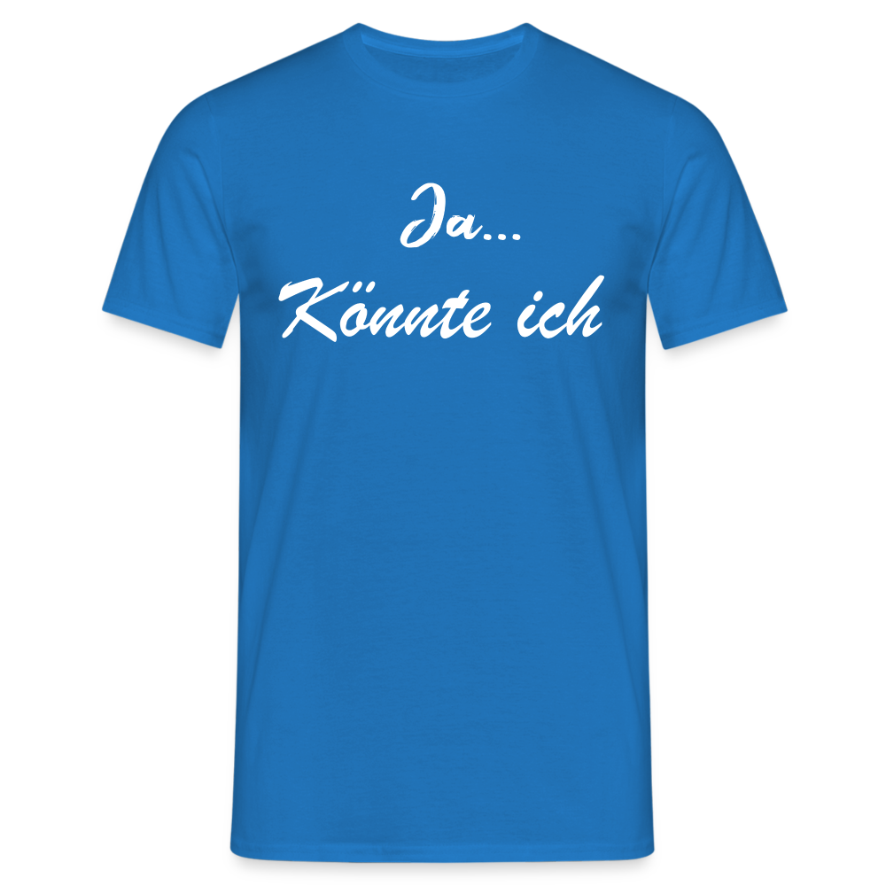 Ja könnte ich - Ironie Sarkasmus Spruch T-Shirt - Royalblau