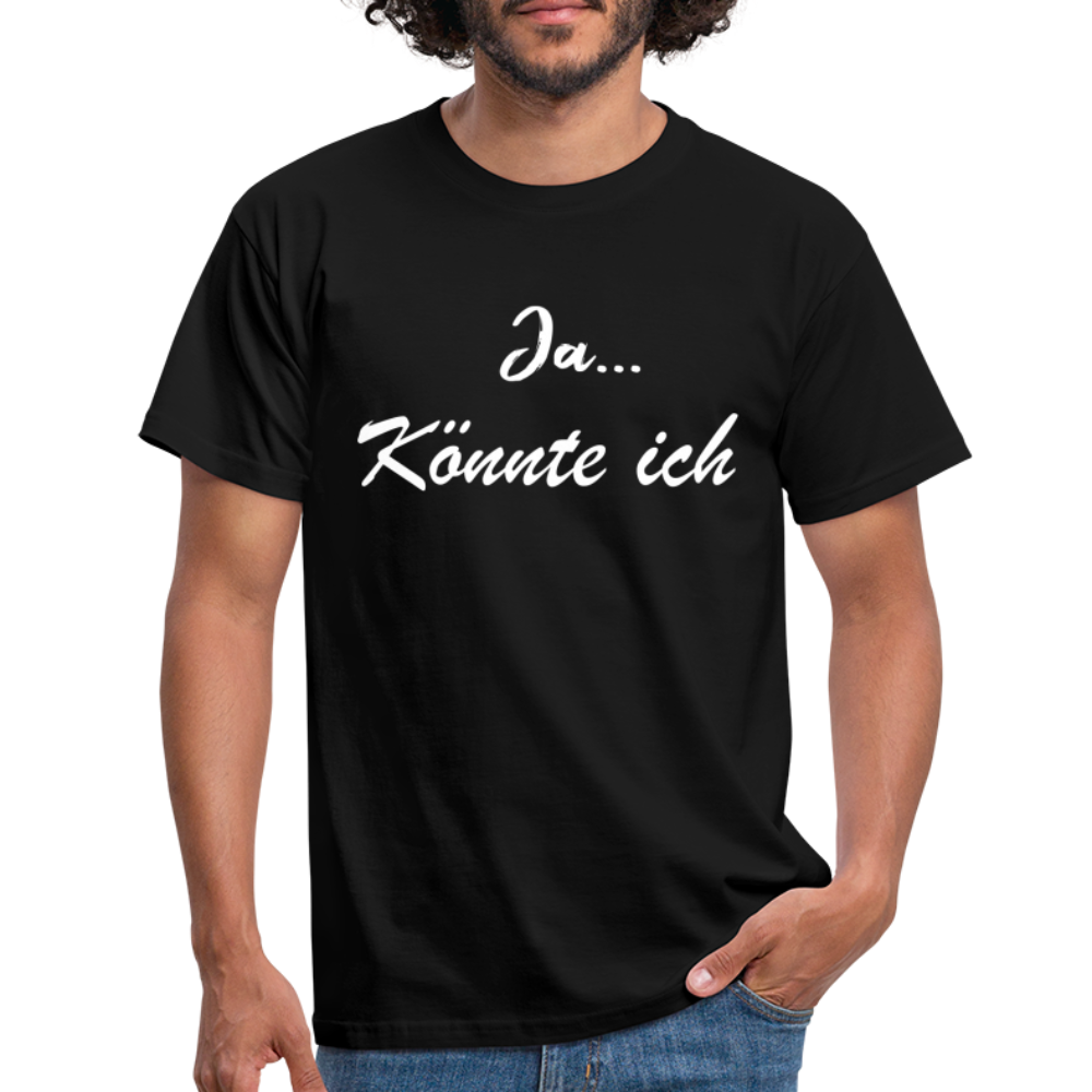 Ja könnte ich - Ironie Sarkasmus Spruch T-Shirt - Schwarz