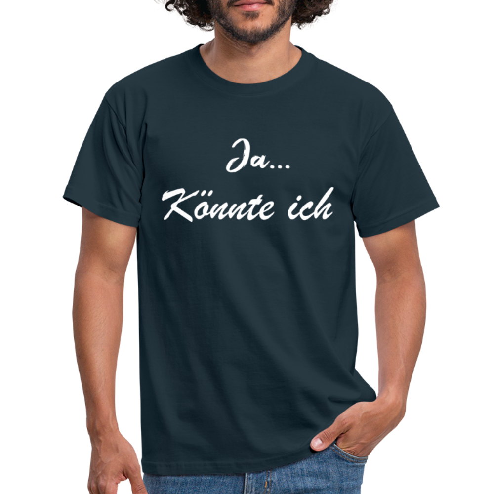 Ja könnte ich - Ironie Sarkasmus Spruch T-Shirt - Navy