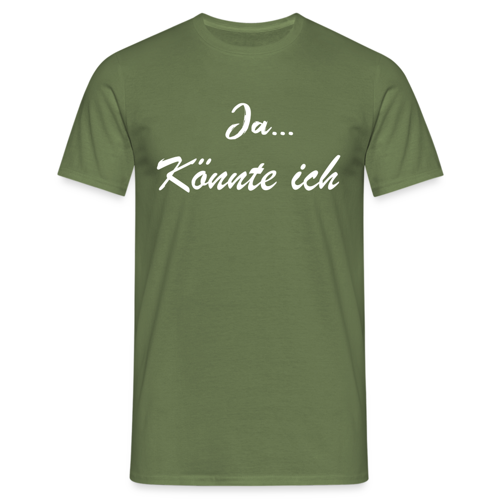 Ja könnte ich - Ironie Sarkasmus Spruch T-Shirt - Militärgrün