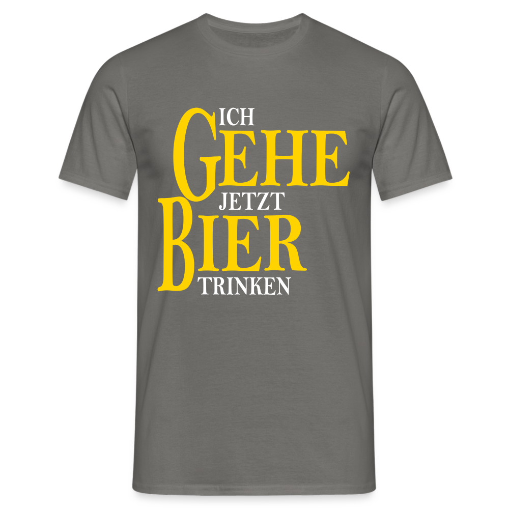 Bier Shirt - Ich gehe jetzt Bier trinken Lustiges T-Shirt - Graphit