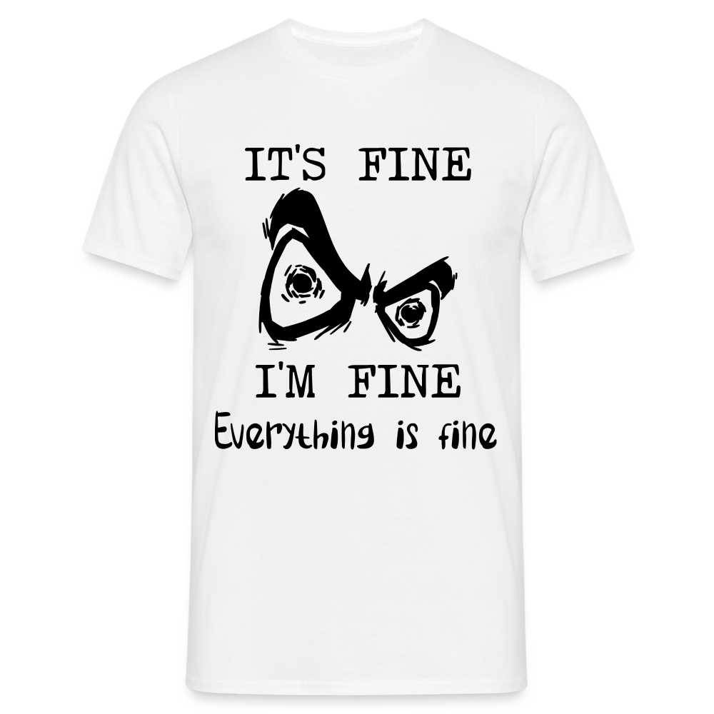 Sarkasmus Shirt Its Fine I'm Fine Everything is Fine Lustiges T-Shirt - weiß
