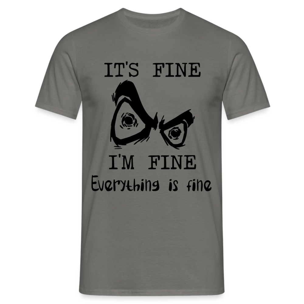 Sarkasmus Shirt Its Fine I'm Fine Everything is Fine Lustiges T-Shirt - Graphit