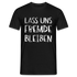 Lass uns fremde bleiben Sarkasmus - Lustiges T-Shirt - Schwarz