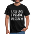 Lass uns fremde bleiben Sarkasmus - Lustiges T-Shirt - Schwarz