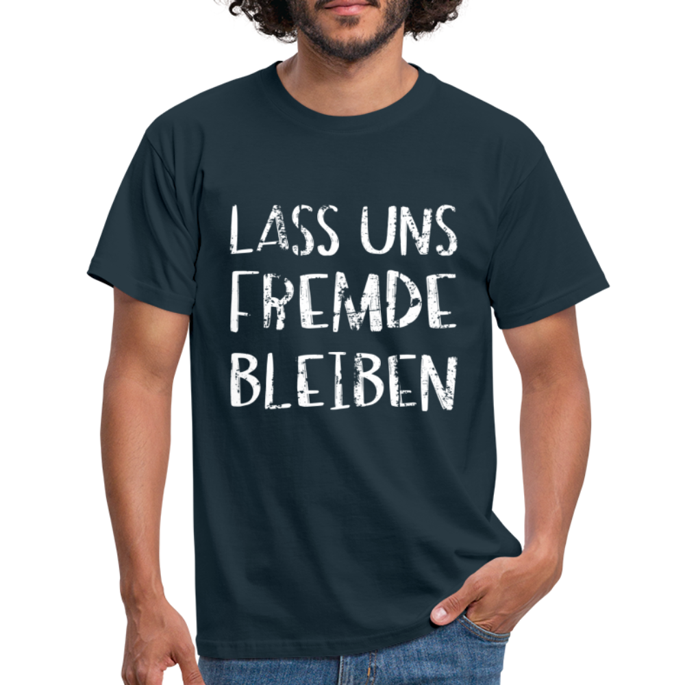 Lass uns fremde bleiben Sarkasmus - Lustiges T-Shirt - Navy