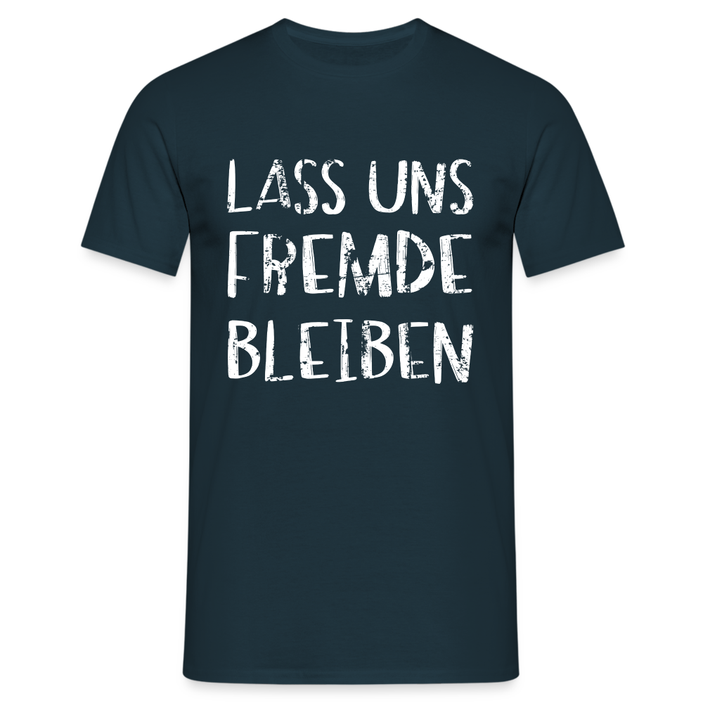 Lass uns fremde bleiben Sarkasmus - Lustiges T-Shirt - Navy