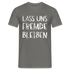 Lass uns fremde bleiben Sarkasmus - Lustiges T-Shirt - Graphit