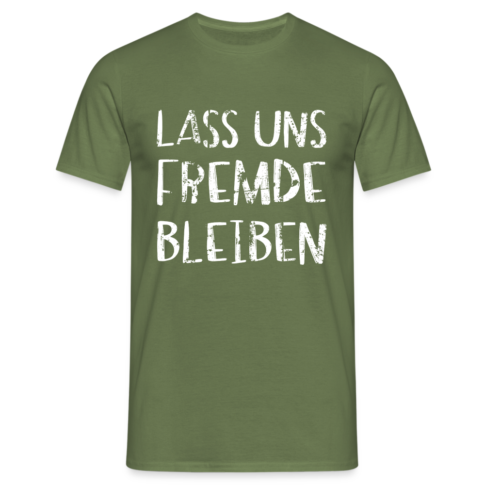 Lass uns fremde bleiben Sarkasmus - Lustiges T-Shirt - Militärgrün