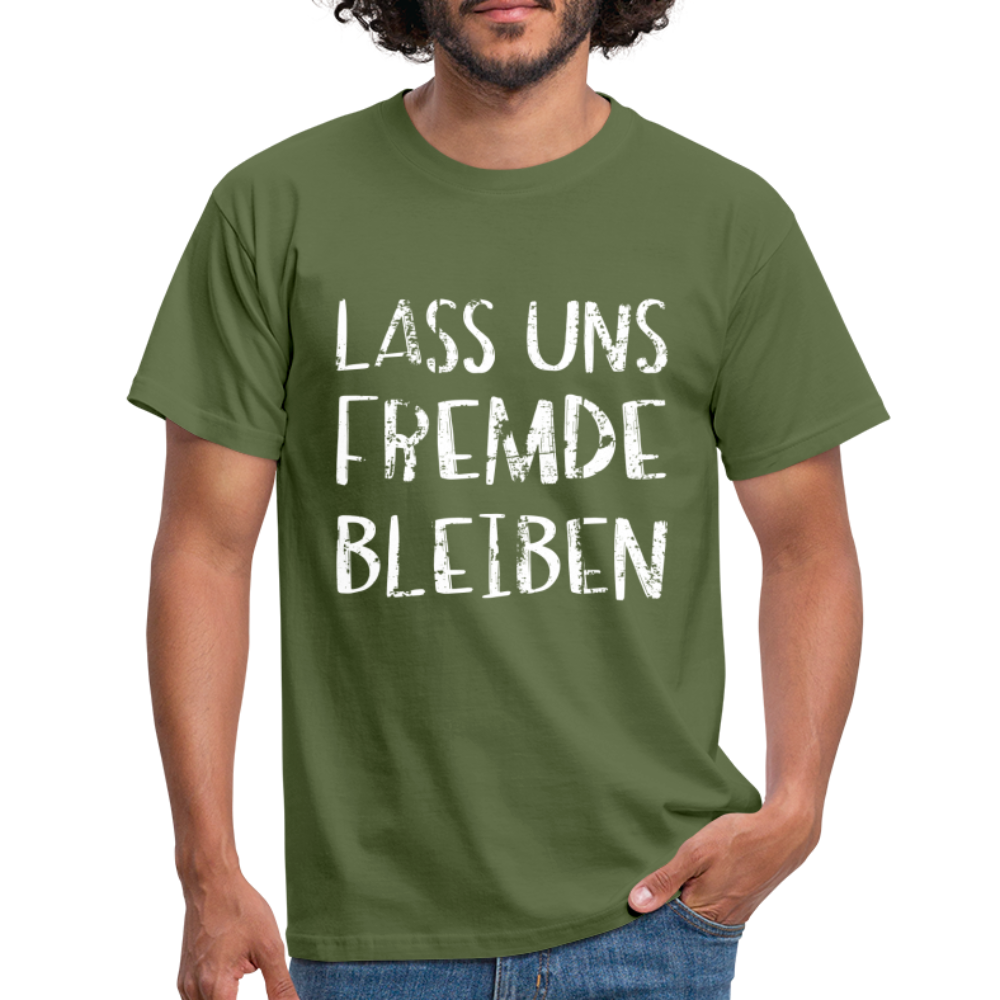 Lass uns fremde bleiben Sarkasmus - Lustiges T-Shirt - Militärgrün