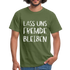 Lass uns fremde bleiben Sarkasmus - Lustiges T-Shirt - Militärgrün