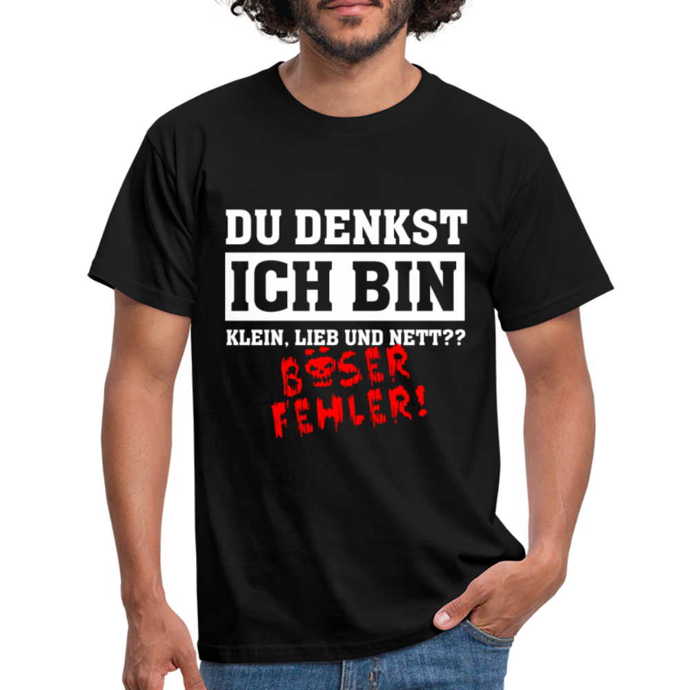 Du denkst ich bin klein lieb und nett - Böser Fehler Lustiges T-Shirt - Schwarz