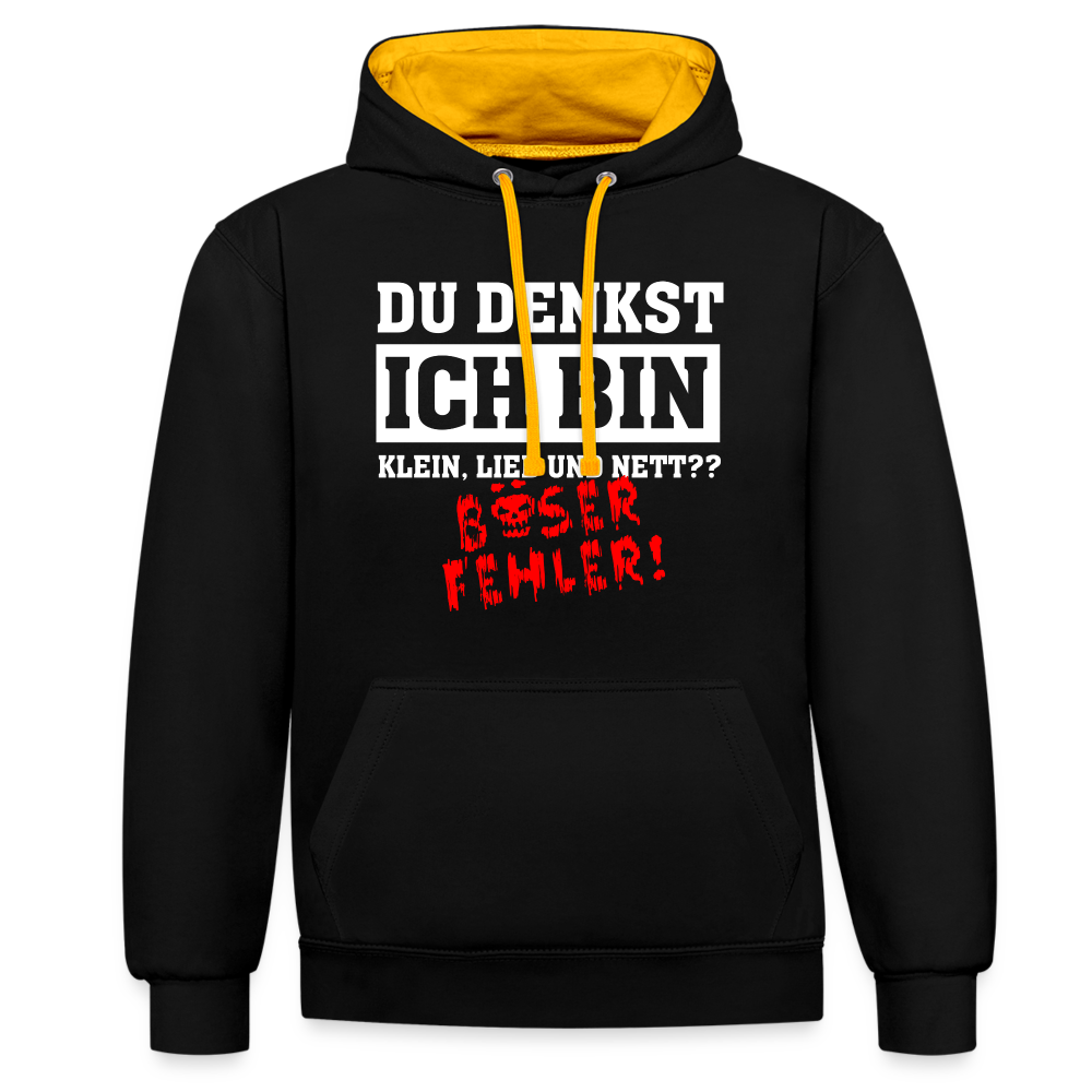 Du denkst ich bin klein lieb und nett - Böser Fehler Lustiger Kontrast-Hoodie - Schwarz/Gold