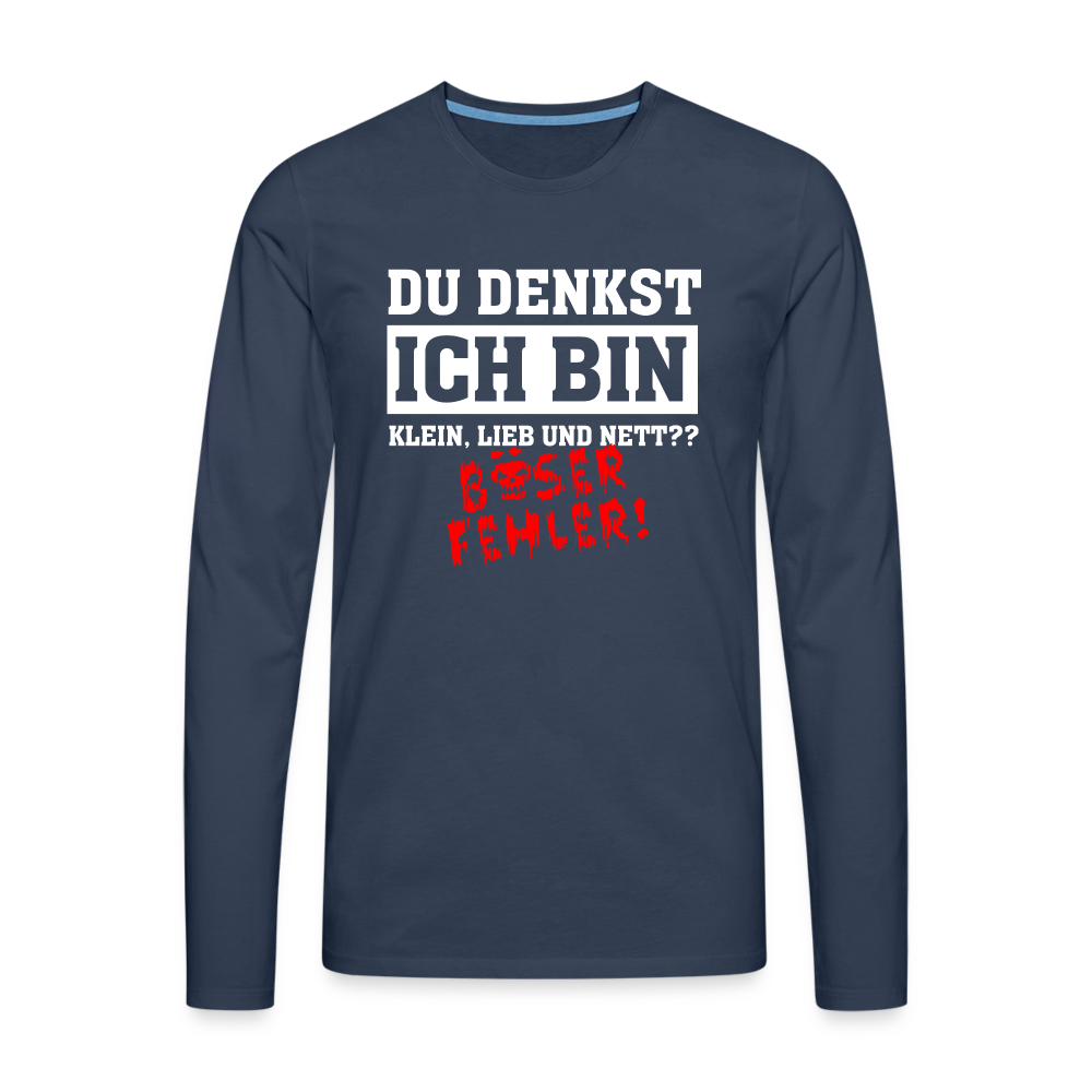 Du denkst ich bin klein lieb und nett - Böser Fehler Lustiges  Premium Langarmshirt - Navy