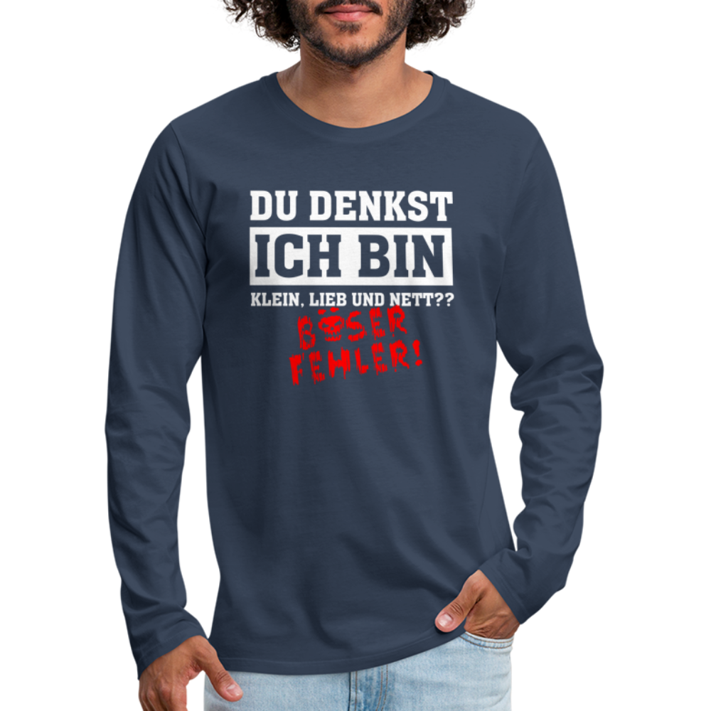 Du denkst ich bin klein lieb und nett - Böser Fehler Lustiges  Premium Langarmshirt - Navy