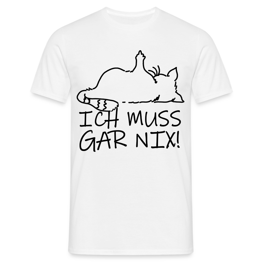 faule Katze - Spruch - ich muss gar nix - Lustiges Katzen T-Shirt - weiß