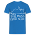 faule Katze - Spruch - ich muss gar nix - Lustiges Katzen T-Shirt - Royalblau