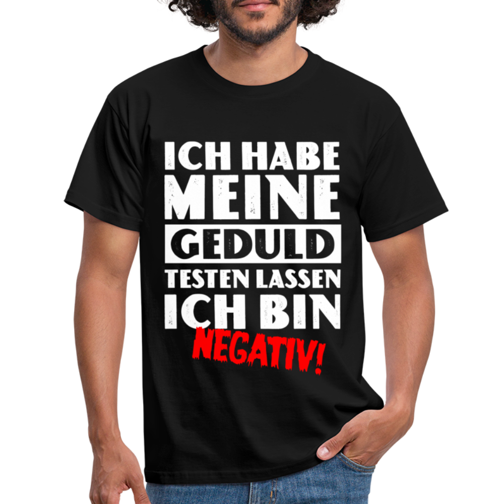 Keine Geduld Shirt - Ich Habe Meine Geduld Testen lassen. Ich bin negativ Lustiges T-Shirt - Schwarz