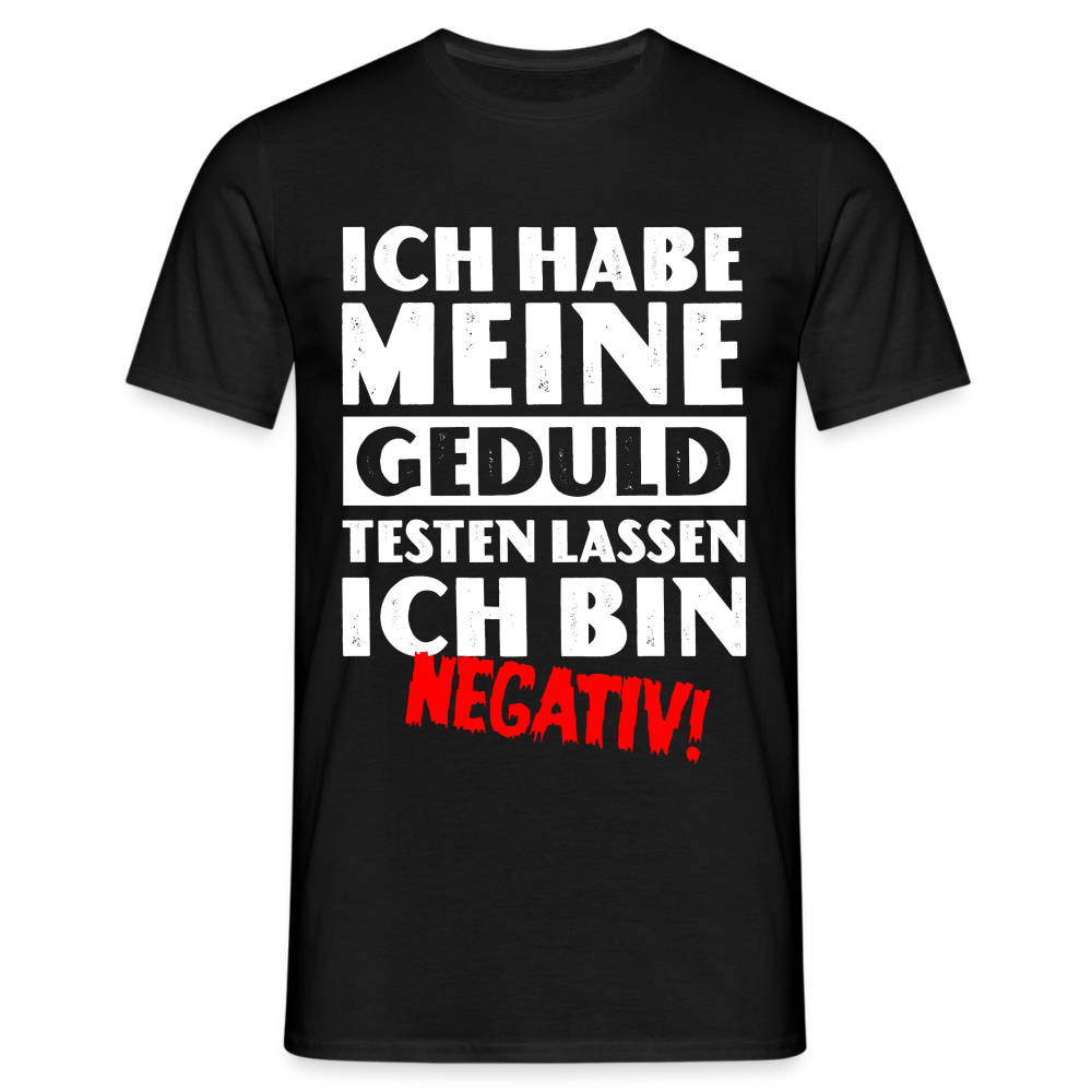 Keine Geduld Shirt - Ich Habe Meine Geduld Testen lassen. Ich bin negativ Lustiges T-Shirt - Schwarz