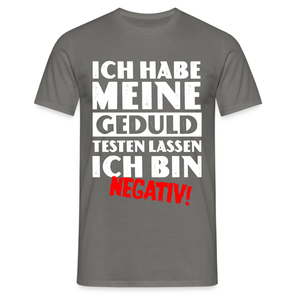 Keine Geduld Shirt - Ich Habe Meine Geduld Testen lassen. Ich bin negativ Lustiges T-Shirt - Graphit